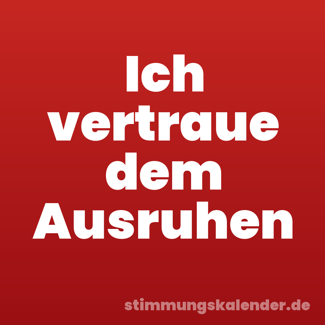 Ich vertraue dem Ausruhen