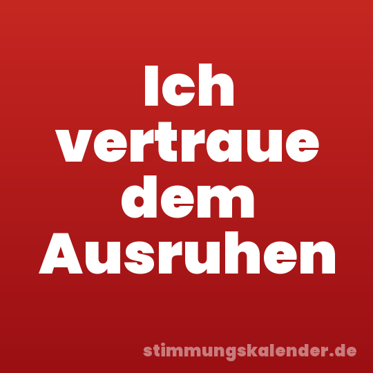 Ich vertraue dem Ausruhen