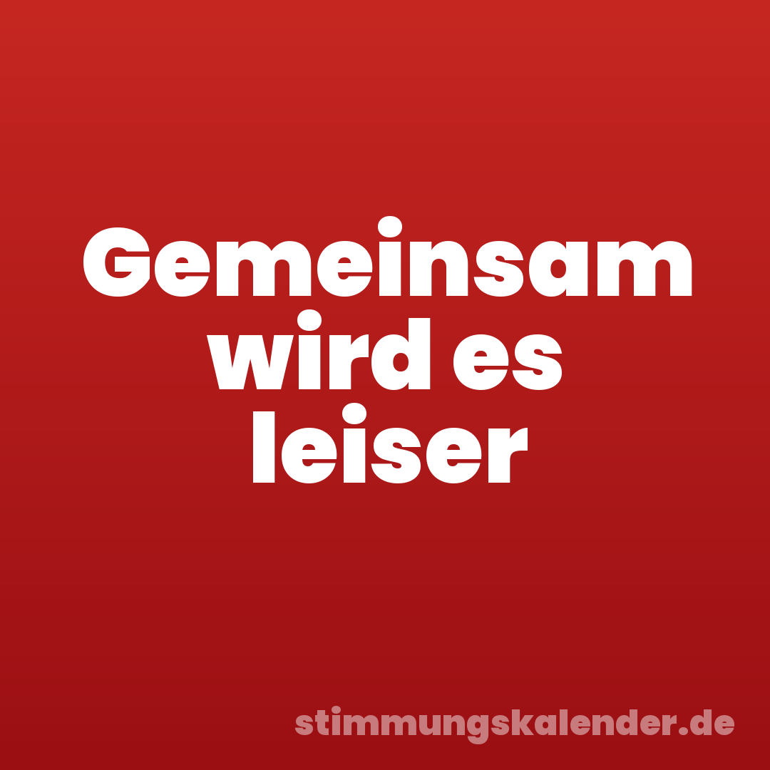 Gemeinsam wird es leiser