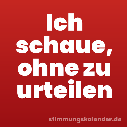 Ich schaue, ohne zu urteilen
