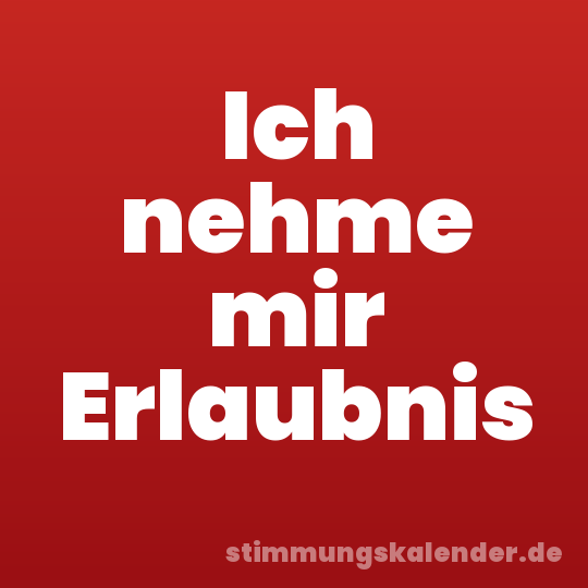 Ich nehme mir Erlaubnis