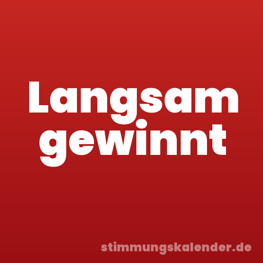 Langsam gewinnt
