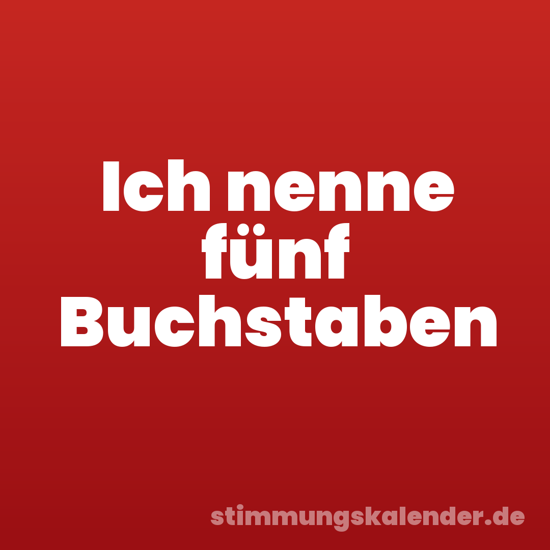 Ich nenne fünf Buchstaben
