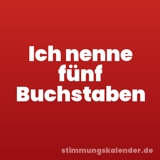 Ich nenne fünf Buchstaben