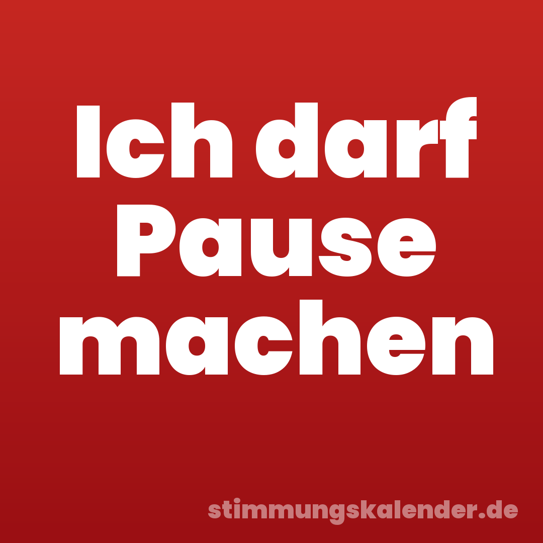 Ich darf Pause machen