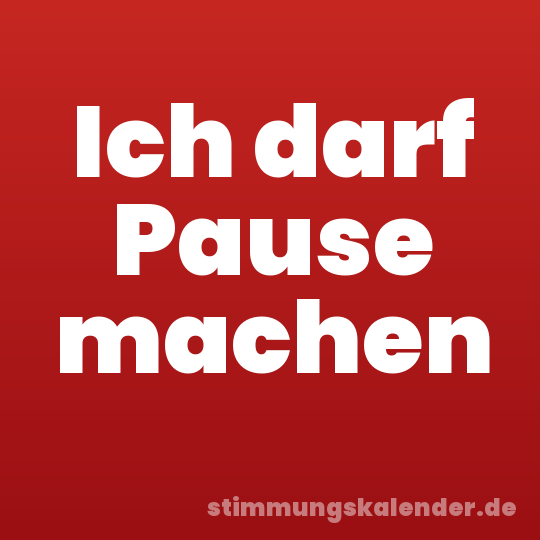 Ich darf Pause machen