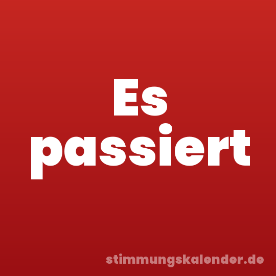 Es passiert