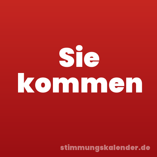 Sie kommen