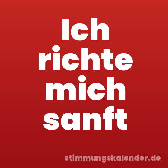 Ich richte mich sanft