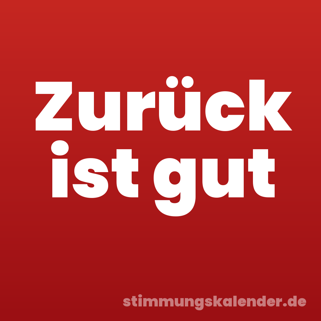 Zurück ist gut