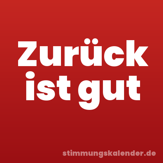 Zurück ist gut