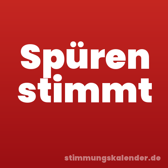 Spüren stimmt