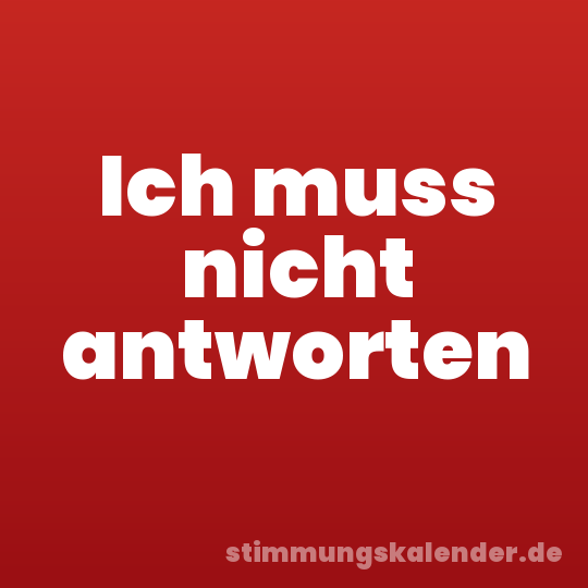 Ich muss nicht antworten