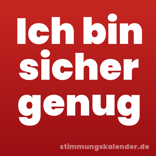 Ich bin sicher genug