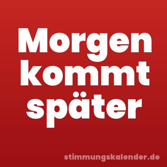 Morgen kommt später