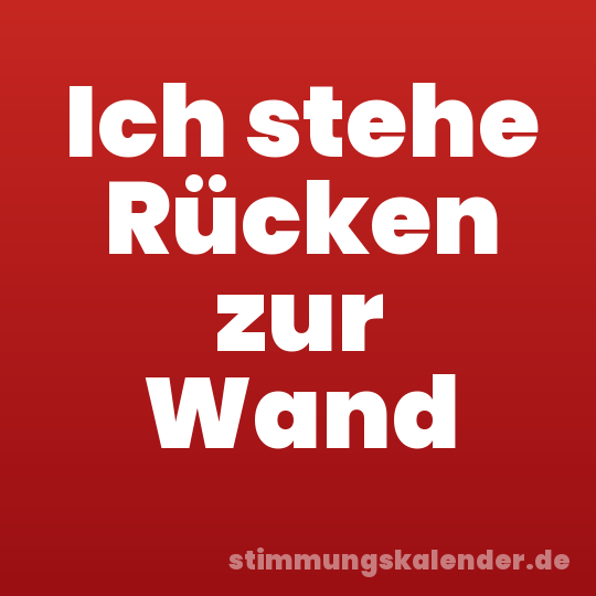Ich stehe Rücken zur Wand