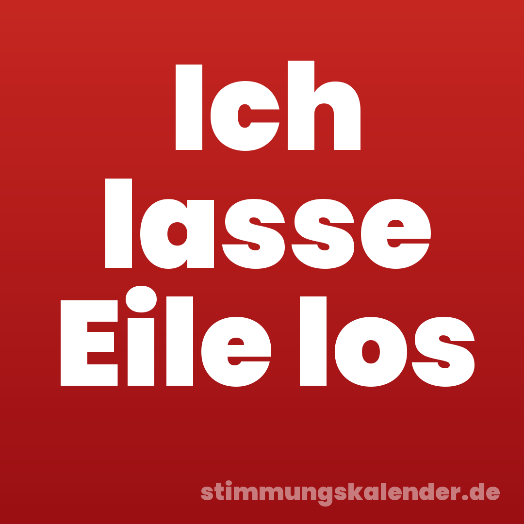 Ich lasse Eile los