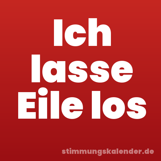 Ich lasse Eile los