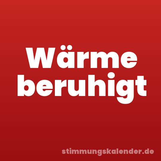Wärme beruhigt