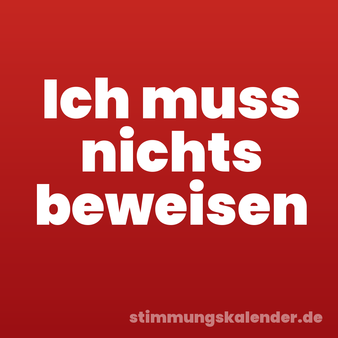 Ich muss nichts beweisen