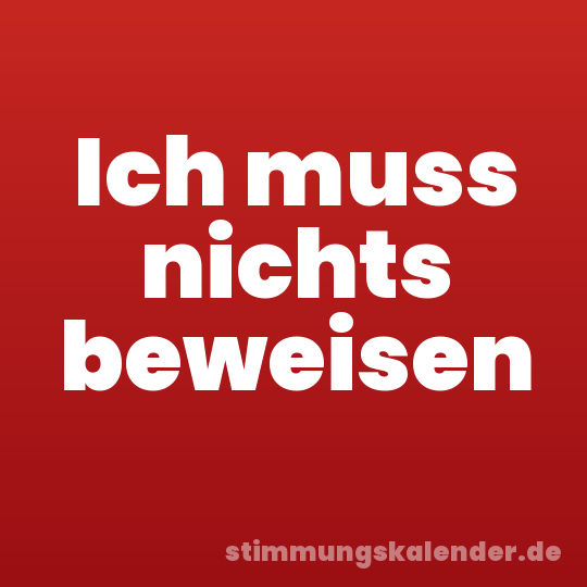 Ich muss nichts beweisen