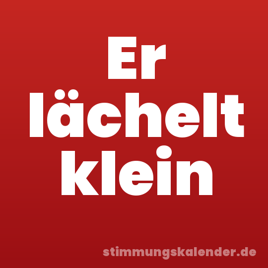 Er lächelt klein
