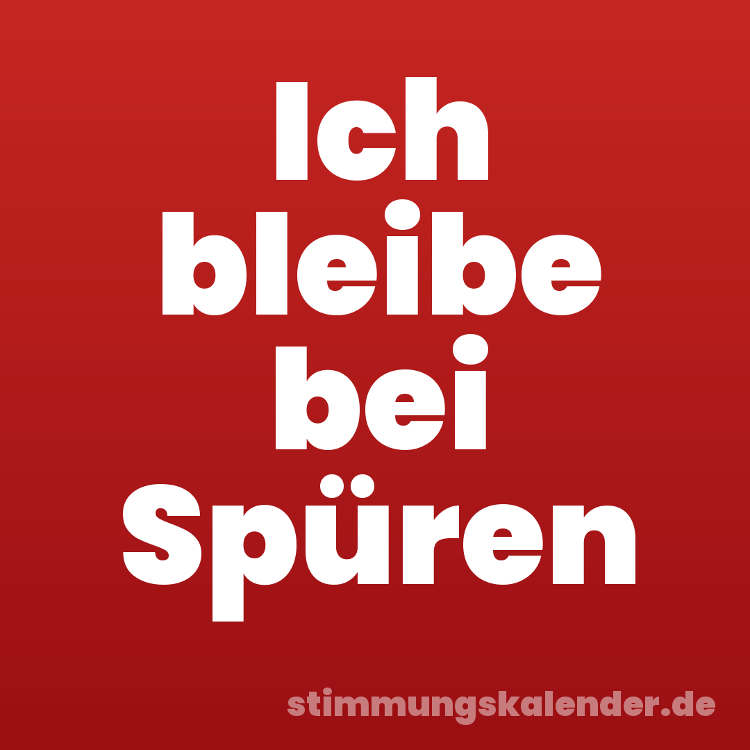 Ich bleibe bei Spüren