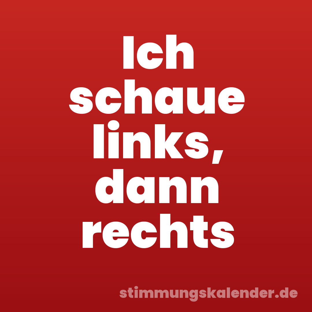 Ich schaue links, dann rechts