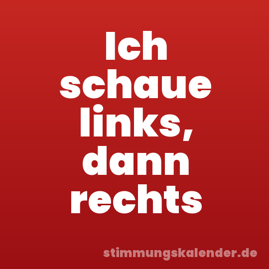 Ich schaue links, dann rechts