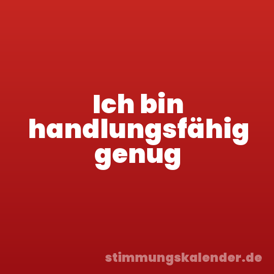 Ich bin handlungsfähig genug