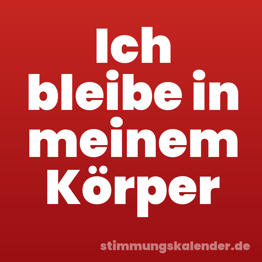 Ich bleibe in meinem Körper