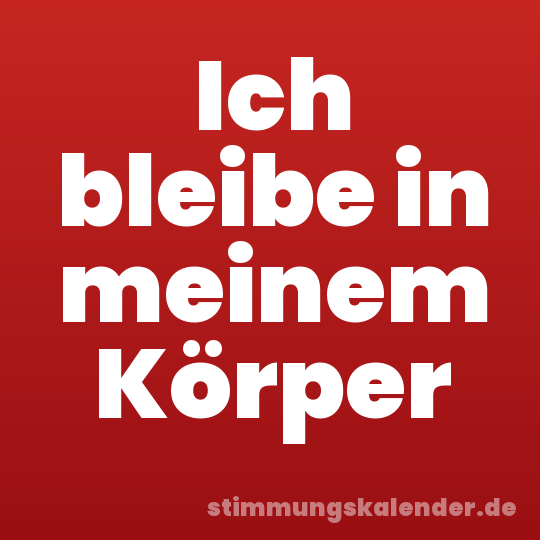 Ich bleibe in meinem Körper
