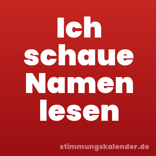 Ich schaue Namen lesen
