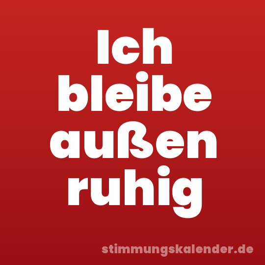 Ich bleibe außen ruhig