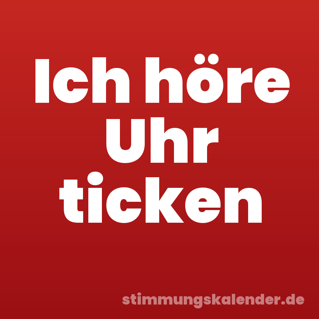 Ich höre Uhr ticken