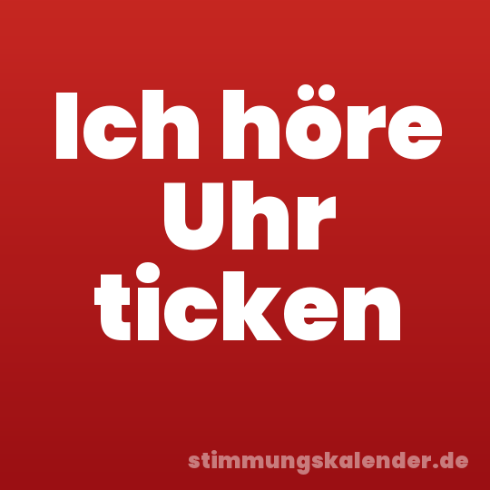 Ich höre Uhr ticken
