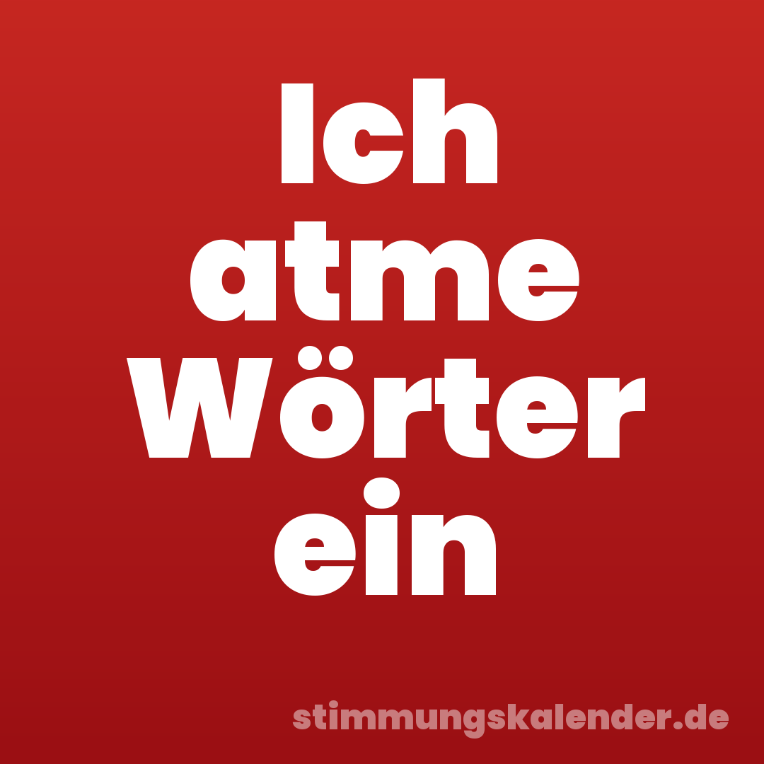 Ich atme Wörter ein