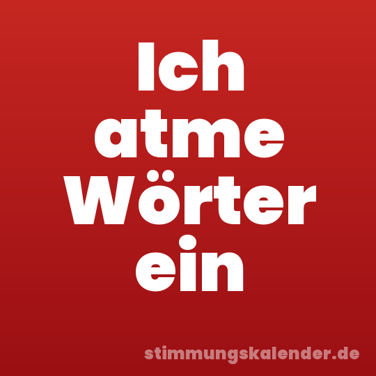 Ich atme Wörter ein