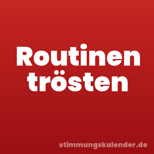 Routinen trösten