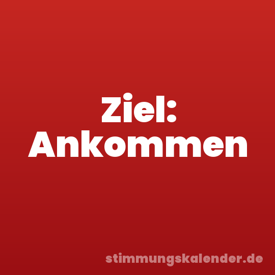 Ziel: Ankommen