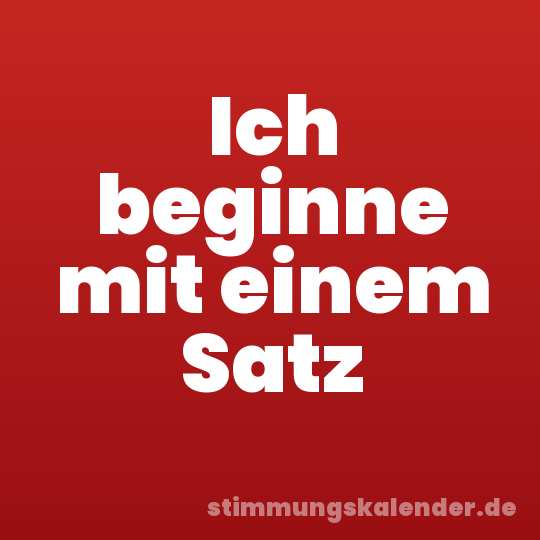 Ich beginne mit einem Satz