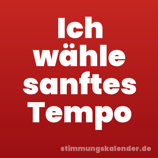 Ich wähle sanftes Tempo