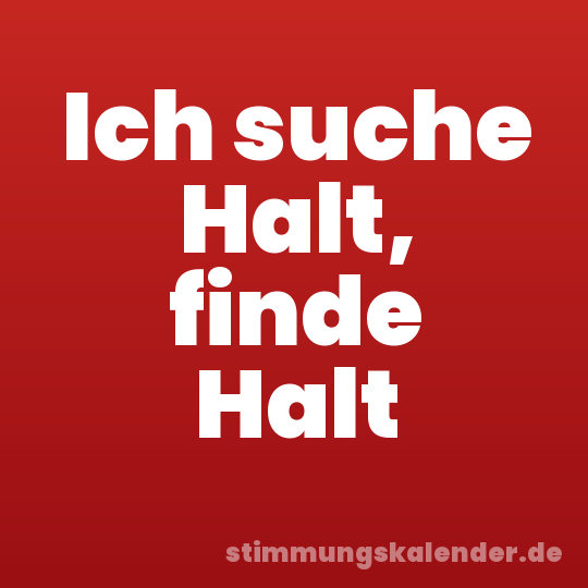 Ich suche Halt, finde Halt