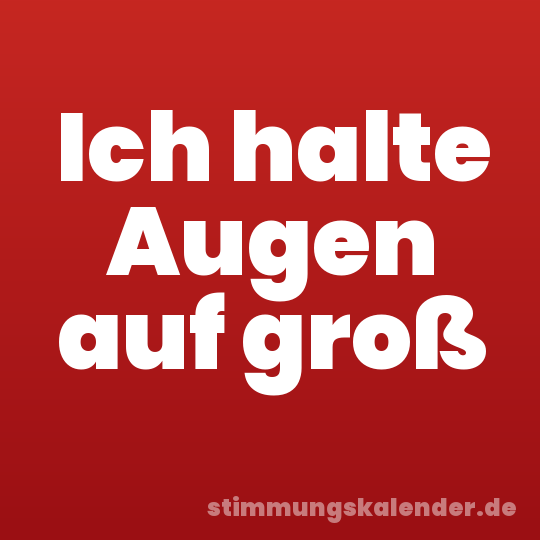 Ich halte Augen auf groß