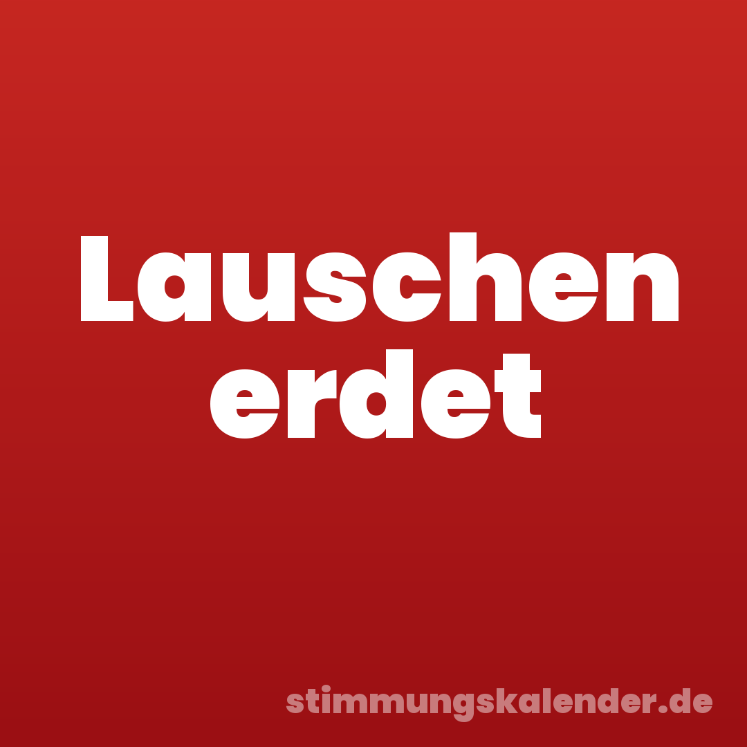 Lauschen erdet