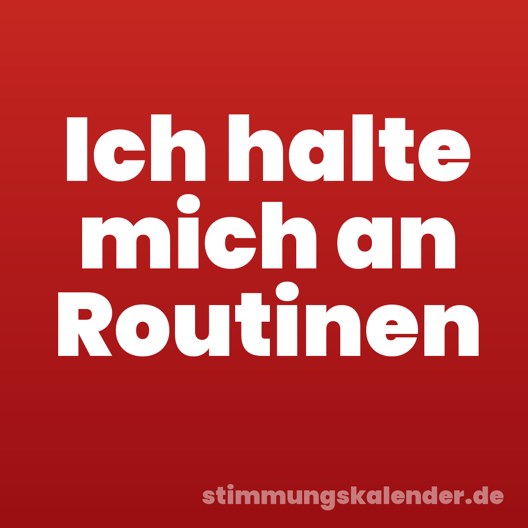 Ich halte mich an Routinen
