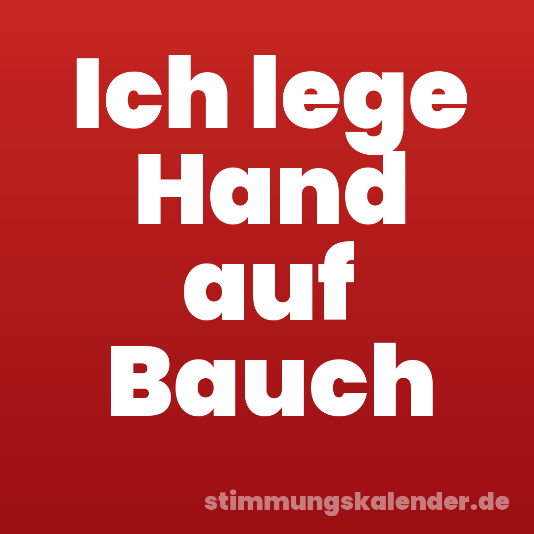 Ich lege Hand auf Bauch