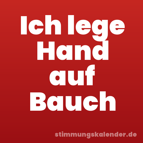 Ich lege Hand auf Bauch