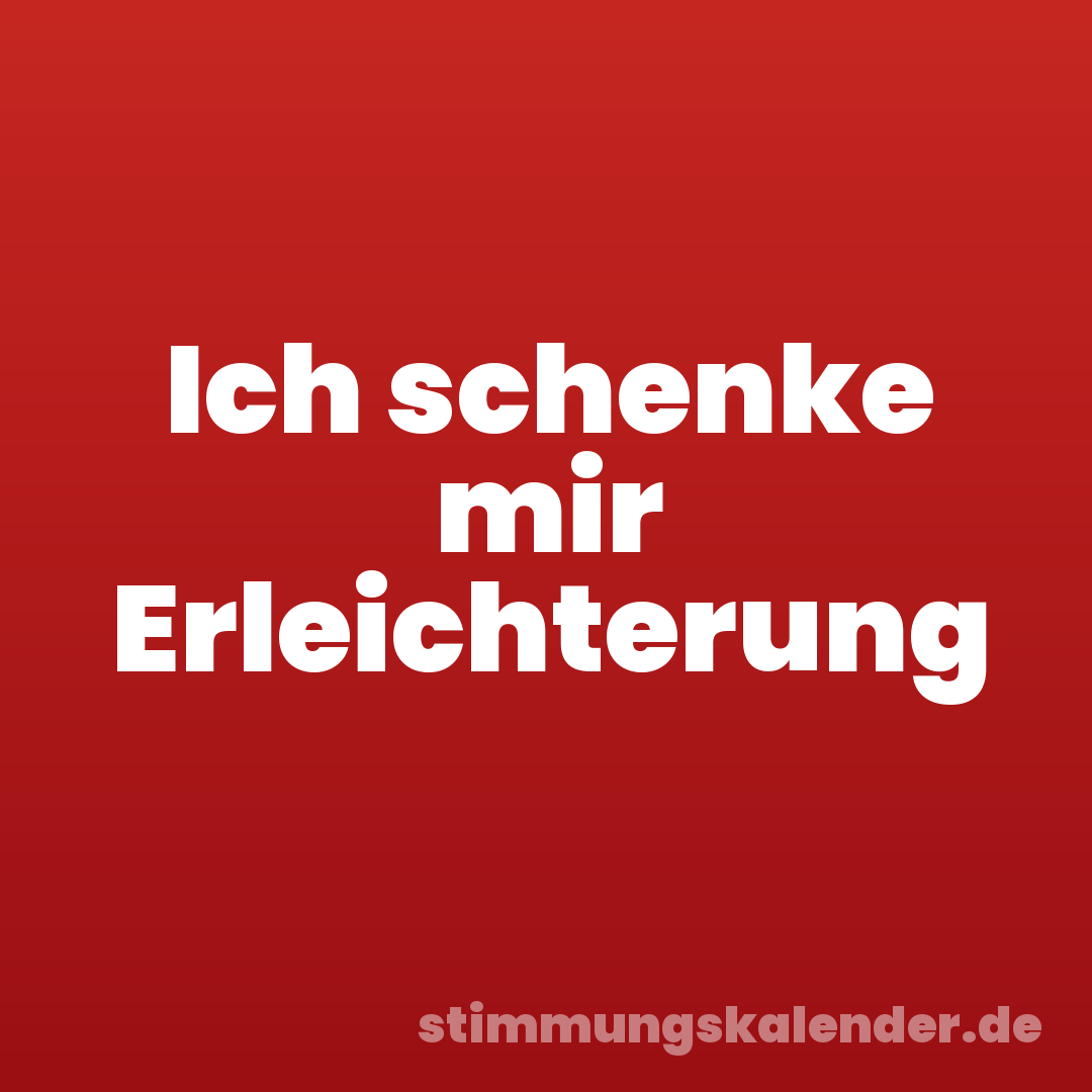 Ich schenke mir Erleichterung