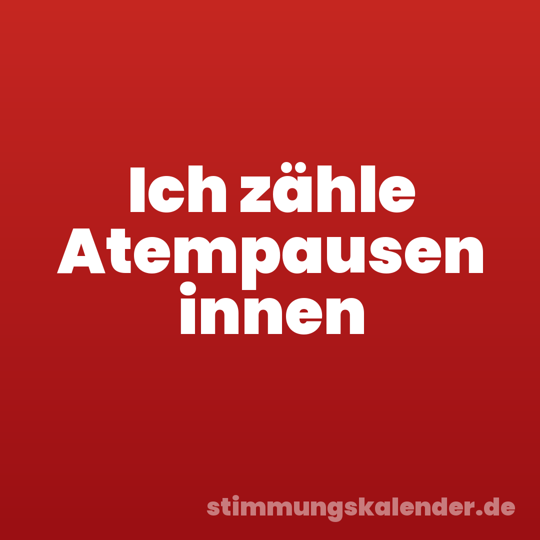 Ich zähle Atempausen innen